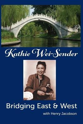 Kathie Wei-Sender Bridging East & West - Kathie Wei-sender