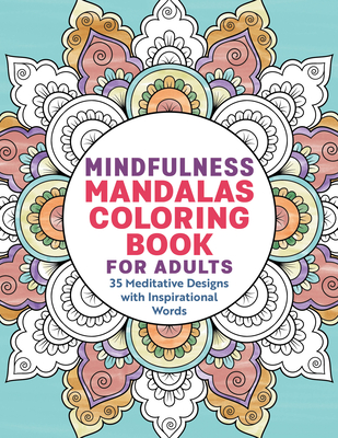 Mindfulness Mandalas Coloring Book for Adults: 35 Meditative Designs with Inspirational Words - Rockridge Press