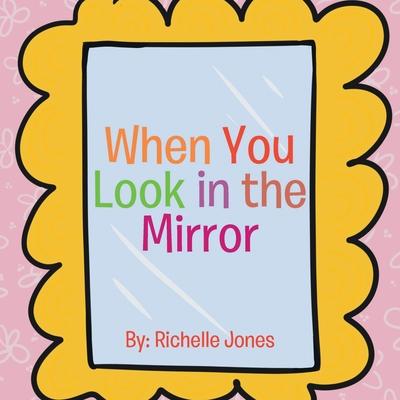 When You Look in the Mirror - Richelle Jones
