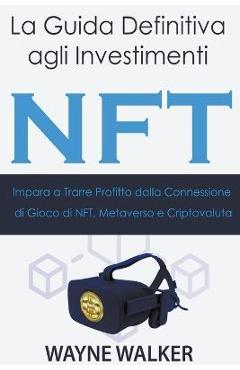 Coperta cărții 'La Guida Definitiva agli Investimenti NFT - Wayne Walker'