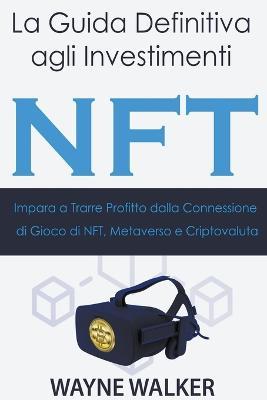 Coperta cărții 'La Guida Definitiva agli Investimenti NFT - Wayne Walker'