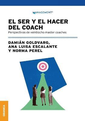 El Ser Y El Hacer Del Coach: Perspectivas De Veintiocho Master Coaches - Ana Luisa Escalante
