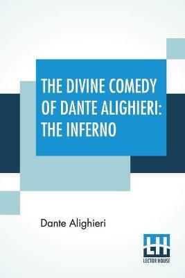 The Divine Comedy Of Dante Alighieri: The Inferno: A Translation With Notes And An Introductory Essay By James Romanes Sibbald - Dante Alighieri