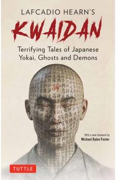 Lafcadio Hearn's Kwaidan: Terrifying Japanese Tales of Yokai, Ghosts, and Demons - Lafcadio Hearn