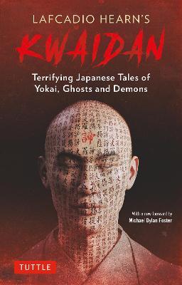 Lafcadio Hearn's Kwaidan: Terrifying Japanese Tales of Yokai, Ghosts, and Demons - Lafcadio Hearn
