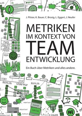 Metriken im Kontext von Teamentwicklung: Ein Buch �ber Metriken und alles andere - Juliane Pilster