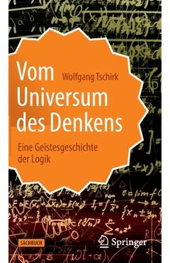 Coperta cărții 'Vom Universum Des Denkens: Eine Geistesgeschichte Der Logik - Wolfgang Tschirk'