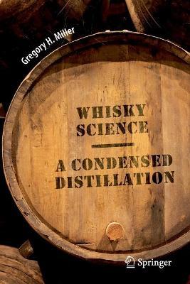 Whisky Science: A Condensed Distillation - Gregory H. Miller