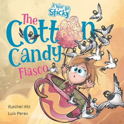 The Cotton Candy Fiasco: A Humorous Children's Book About Getting Sticky - Rachel Hilz