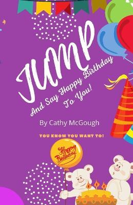Coperta cărții 'Jump and Say Happy Birthday to You - Cathy Mcgough'