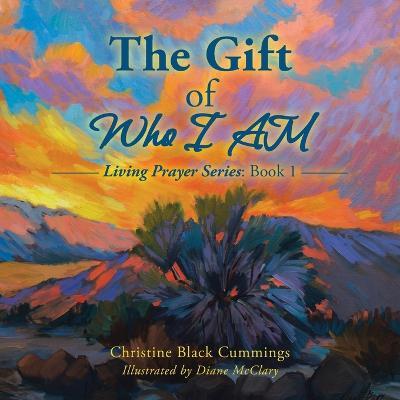 The Gift of Who I Am: Living Prayer Series: Book 1 - Christine Black Cummings