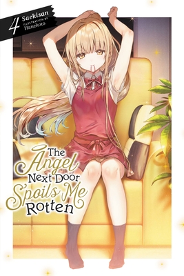 The Angel Next Door Spoils Me Rotten, Vol. 4 (Light Novel) - Saekisan