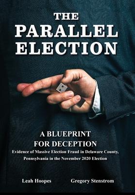The Parallel Election: A Blueprint for Deception - Gregory Stenstrom