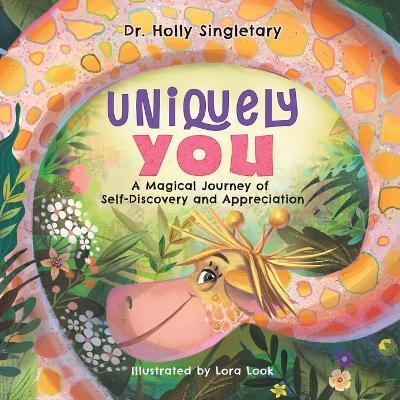 Uniquely You: A Magical Journey of Self-Discovery and Appreciation - Holly Singletary
