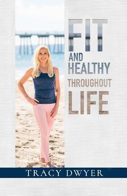 Fit and Healthy Throughout Life - Tracy Dwyer