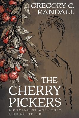 The Cherry Pickers: A YA Contemporary Coming-of-age Novel - Gregory C. Randall