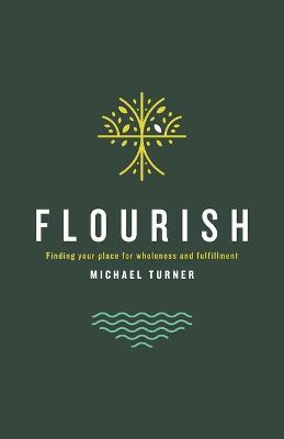 Flourish: Finding Your Place For Wholeness And Fulfillment - Michael Turner