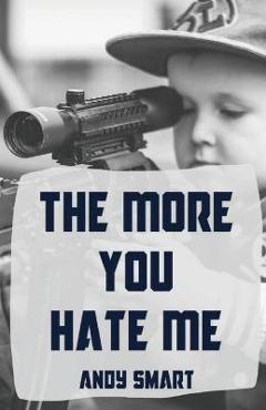 Coperta cărții 'The More You Hate Me - Andy Smart'