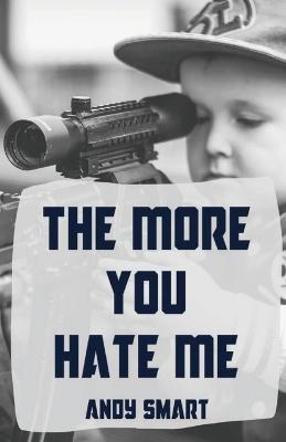 The More You Hate Me - Andy Smart