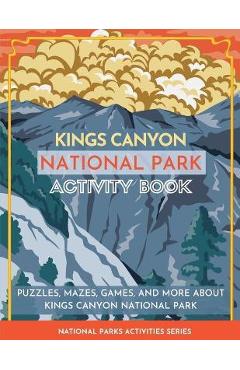 Coperta cărții 'Kings Canyon National Park Activity Book: Puzzles, Mazes, Games, and More About Kings Canyon National Park - Little'