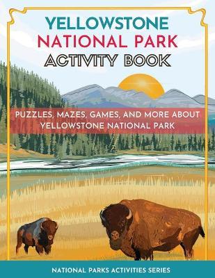 Yellowstone National Park Activity Book: Puzzles, Mazes, Games, and More - Little Bison Press