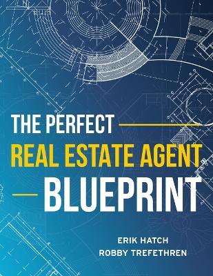 The Perfect Real Estate Agent Blueprint - Erik Hatch