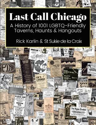 Last Call Chicago: A History of 1001 LGBTQ-Friendly Taverns, Haunts & Hangouts - Rick Karlin