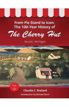 From Pie Stand to Icon: The 100-Year History of The Cherry Hut - Claudia C. Breland