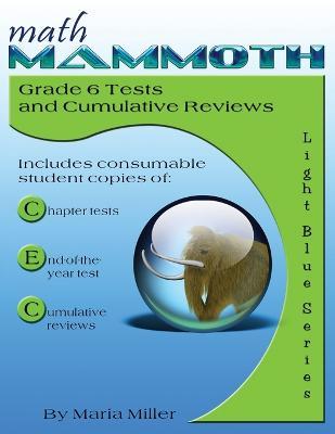 Math Mammoth Grade 6 Tests and Cumulative Reviews - Maria Miller