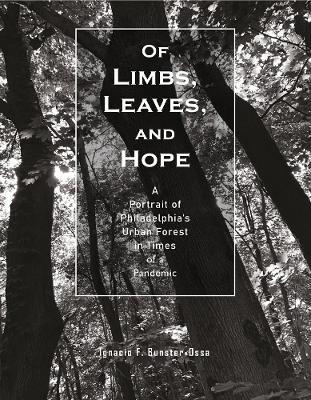 Of Limbs, Leaves, and Hope: A Portrait of Philadelphia's Urban Forest in Times of a Pandemic - Ignacio F. Bunster-ossa