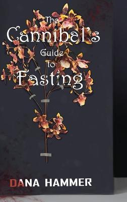 Cannibal's Guide to Fasting - Dana Hammer