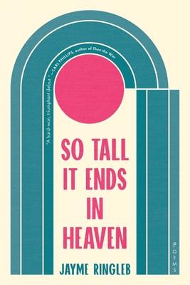 So Tall It Ends in Heaven: Poems - Jayme Ringleb