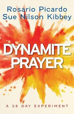 Dynamite Prayer: A 28 Day Experiment - Rosario Picardo