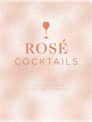 Rose Cocktails: A Collection of Classic and Modern Ros� Cocktails - Emanuele Mensah