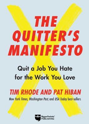 The Quitter's Manifesto: Quit a Job You Hate for the Work You Love - Tim Rhode