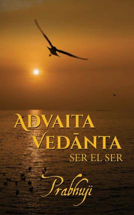 Advaita Vedanta: ser el Ser - Prabhuji David Ben Yosef Har-zion