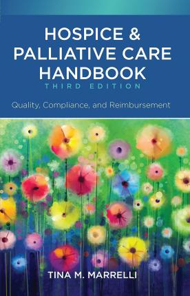 Hospice & Palliative Care Handbook, Third Edition: Quality, Compliance, and Reimbursement - Tina Marrelli
