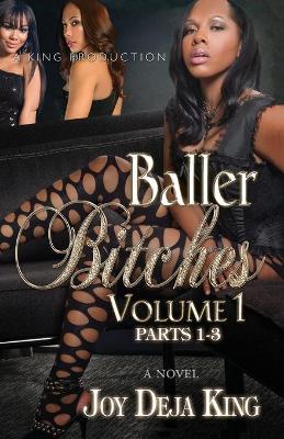 Baller Bitches Volume 1: Parts 1-3 - Joy Deja King
