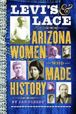 Levi's & Lace: Arizona Women Who Made History - Jan Cleere
