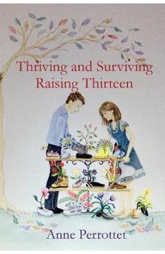 Coperta cărții 'Thriving and Surviving Raising Thirteen - Anne Perrottet'