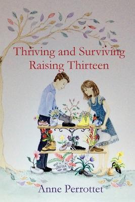 Thriving and Surviving Raising Thirteen - Anne Perrottet