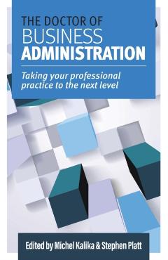 The Doctor of Business Administration: Taking your professional practice to the next level - Michel Kalika