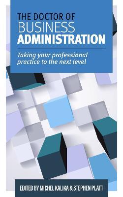 The Doctor of Business Administration: Taking your professional practice to the next level - Michel Kalika