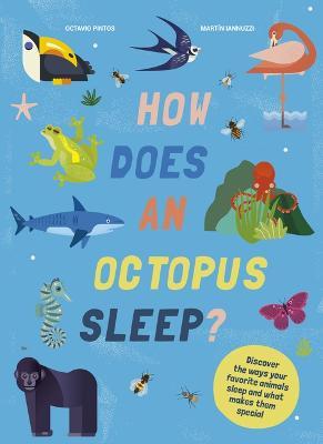 How Does an Octopus Sleep?: Discover the Ways Your Favorite Animals Sleep - Octavio Pintos
