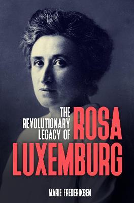 The Revolutionary Legacy of Rosa Luxemburg - Marie Frederiksen