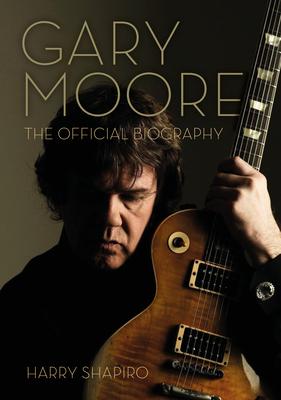 Gary Moore: The Official Biography - Harry Shapiro
