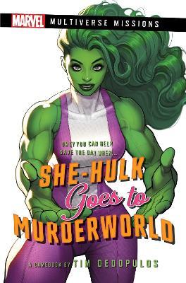 She-Hulk Goes to Murderworld: A Marvel: Multiverse Missions Adventure Gamebook - Tim Dedopulos