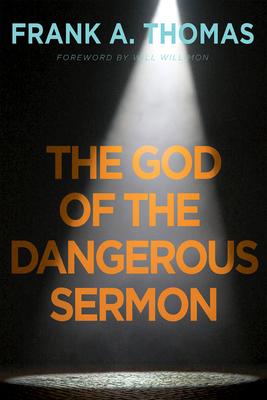 The God of the Dangerous Sermon - Frank A. Thomas