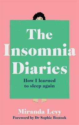 The Insomnia Diaries: How I Learned to Sleep Again - Miranda Levy