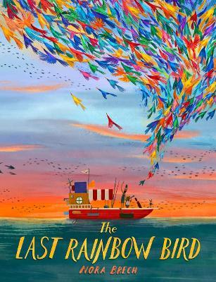 The Last Rainbow Bird - Nora Brech